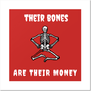 Their bones are their money Posters and Art
